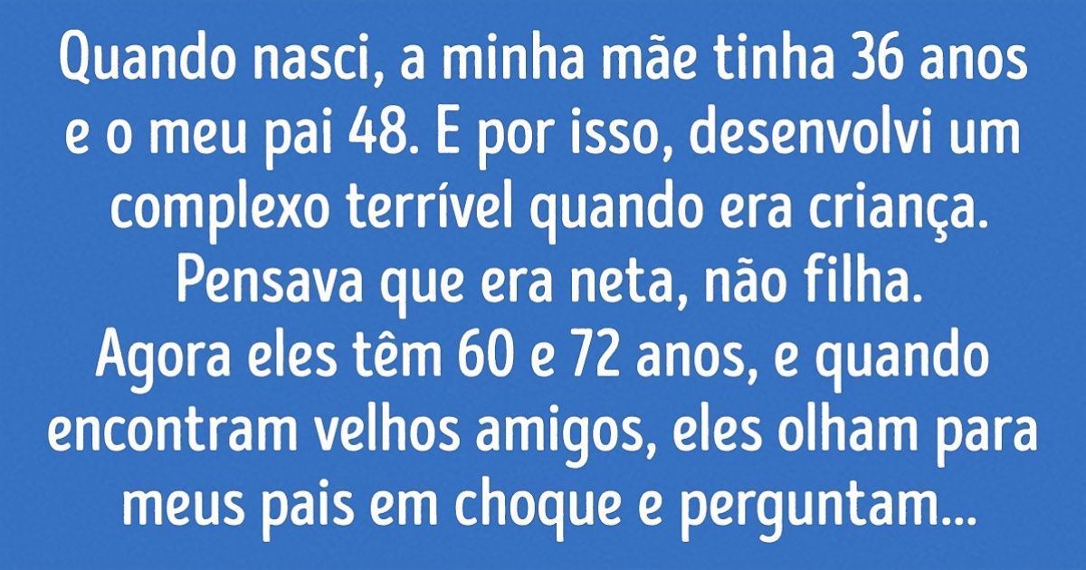 12 Relatos sobre como é crescer tendo pais mais velhos 12 Relatos sobre como é crescer tendo pais mais velhos
