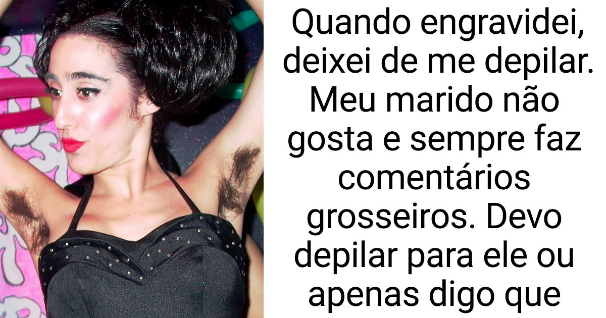 Tomei a decisão de parar de me depilar, mas isso está se tornando um problema para meu marido Tomei a decisão de parar de me depilar, mas isso está se tornando um problema para meu marido