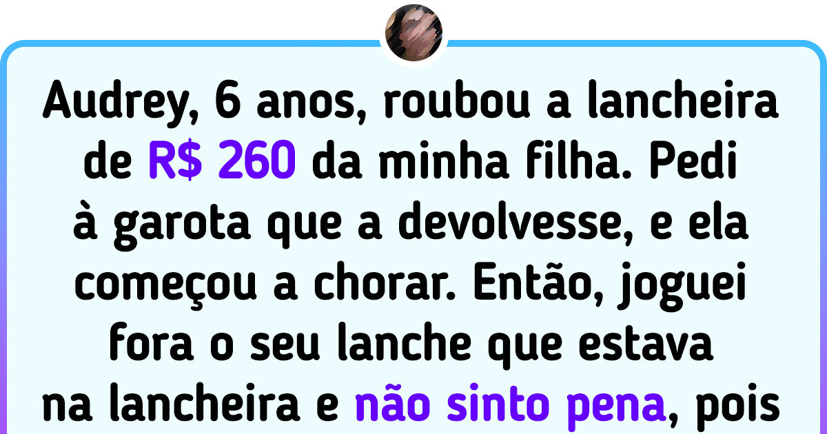 Joguei fora o lanche de uma criança de 6 anos que roubou a lancheira da minha filha
