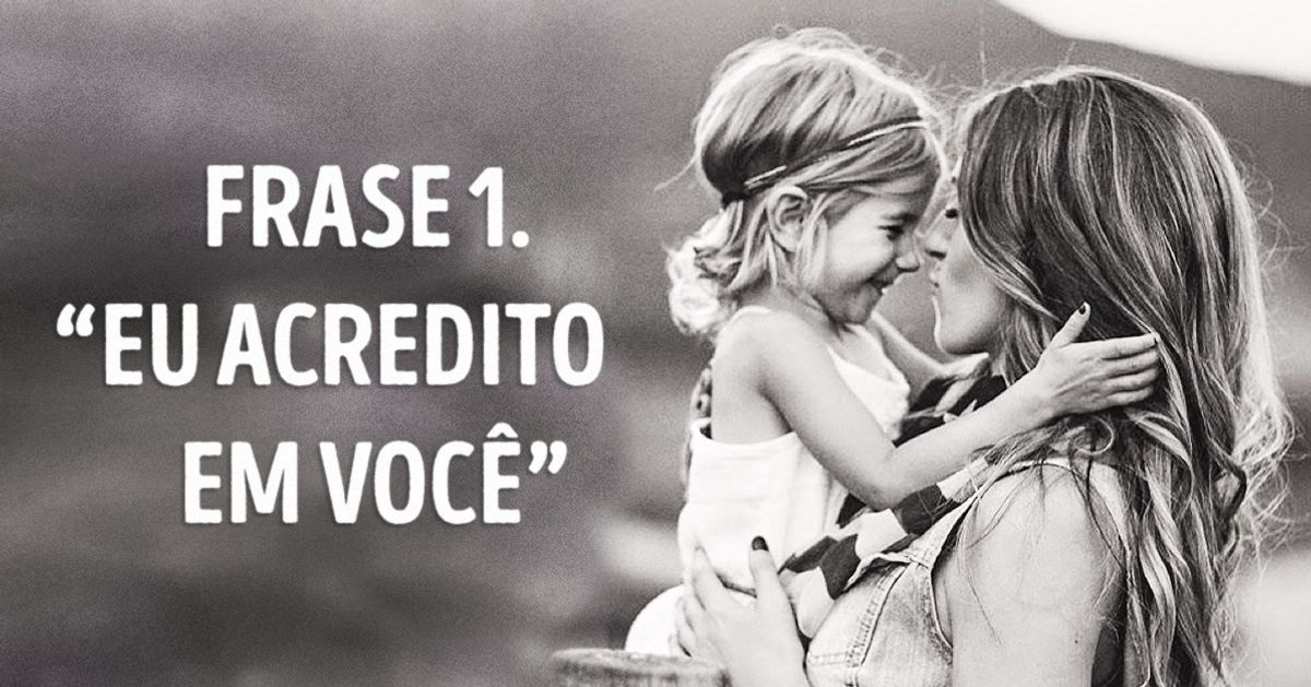 7 frases que os pais precisam dizer aos filhos