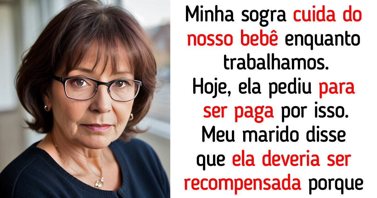 Minha sogra acha que deve ganhar dinheiro para cuidar da própria neta