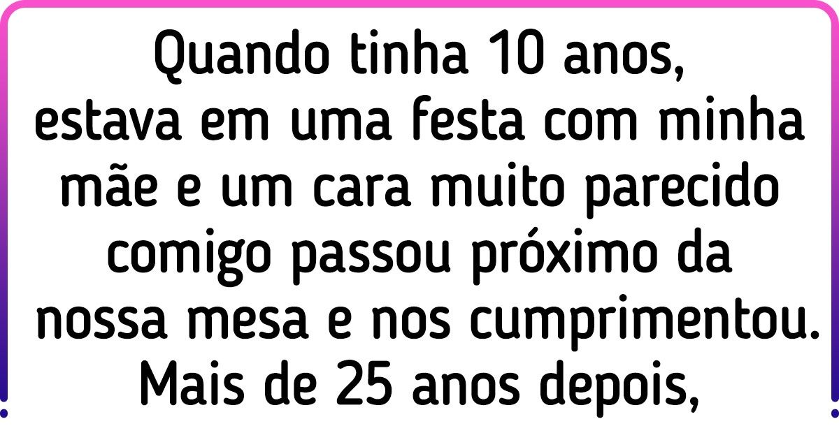 20 Pessoas contaram situações tão surreais que nos fizeram considerar a existência de outras dimensões 20 Pessoas contaram situações tão surreais que nos fizeram considerar a existência de outras dimensões