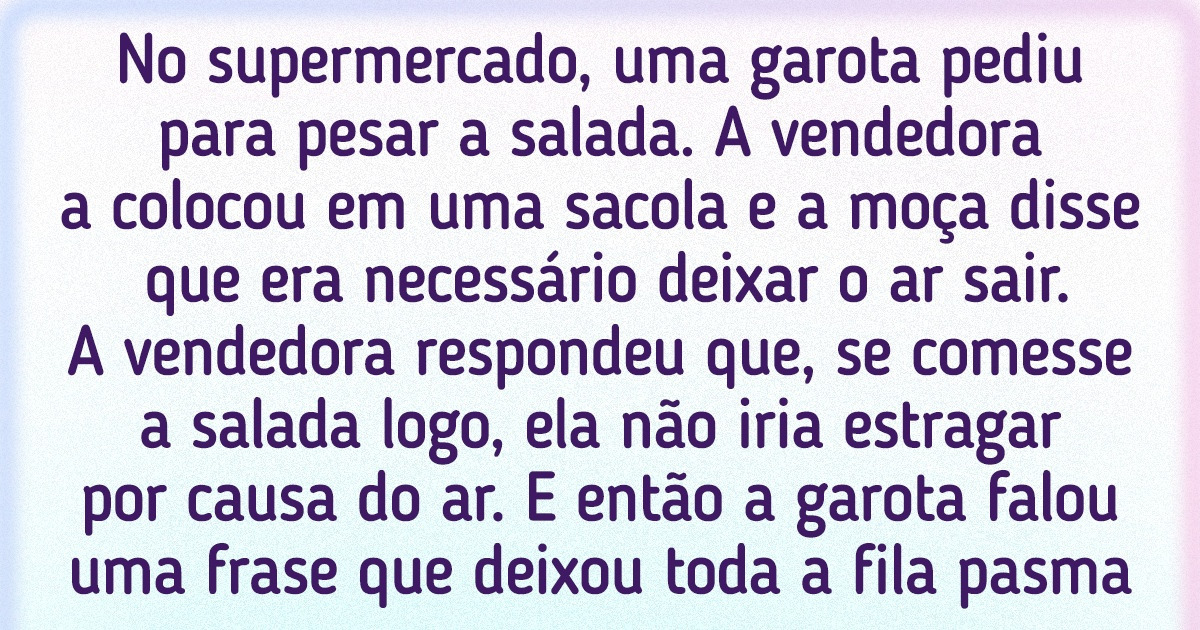 14 Pessoas caíram em situações em que a lógica parece ter decidido dar uma volta