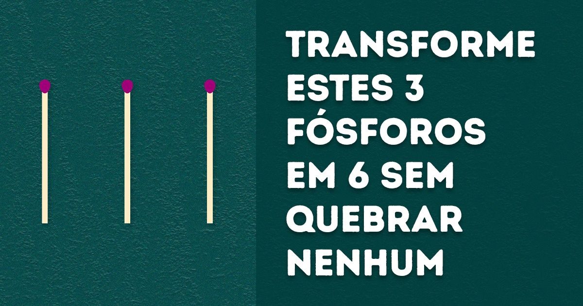 Teste as suas habilidades lógicas com estes 14 desafios com fósforos