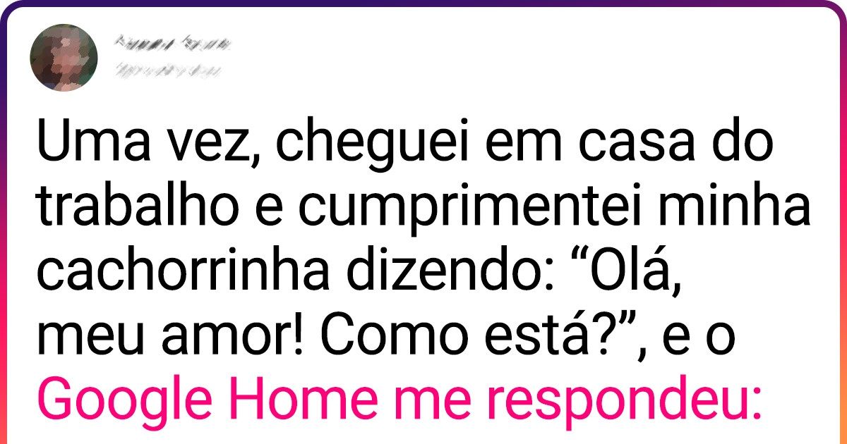 20 Usuários do Incrível compartilham suas histórias com os assistentes virtuais (nova seleção)