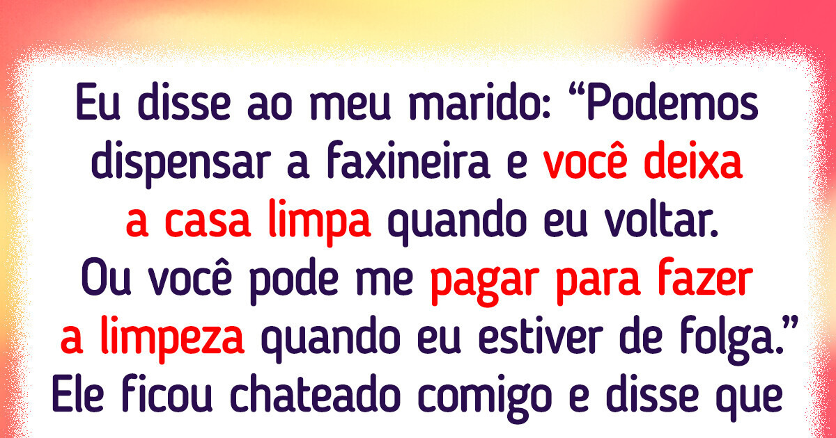 Mulher foi acusada de manipuladora pelo marido por pedir pagamento para limpar a casa Mulher foi acusada de manipuladora pelo marido por pedir pagamento para limpar a casa