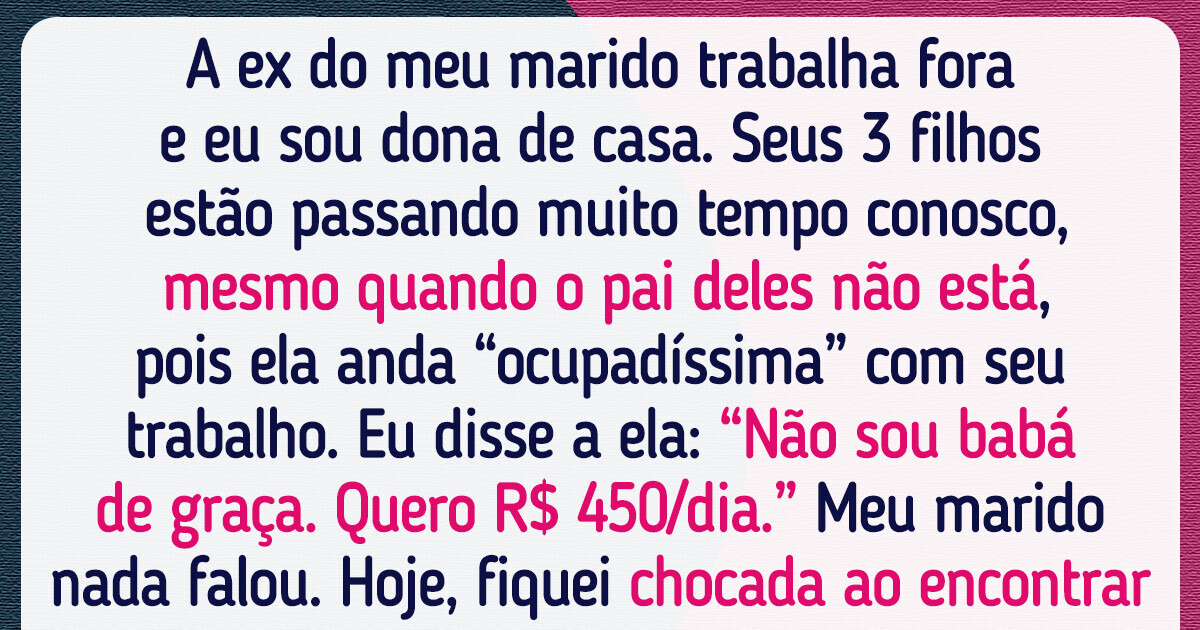 Não acho certo ser babá dos meus três enteados de graça Não acho certo ser babá dos meus três enteados de graça