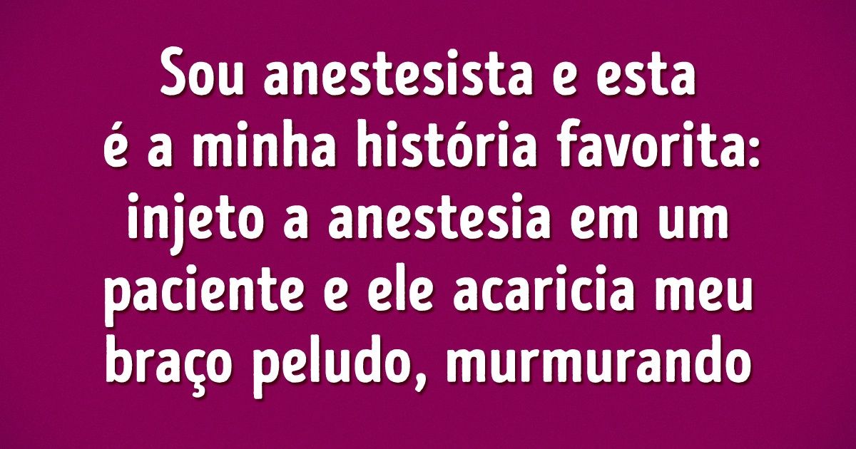 19 Exemplos, um tanto loucos, do que as pessoas dizem e sentem sob efeito da anestesia 19 Exemplos, um tanto loucos, do que as pessoas dizem e sentem sob efeito da anestesia