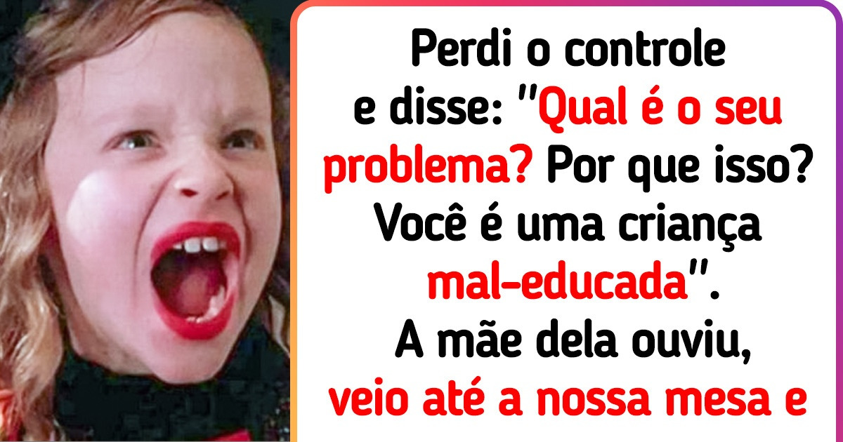 O que você faria se uma criança que você não conhece começasse a gritar em um restaurante?