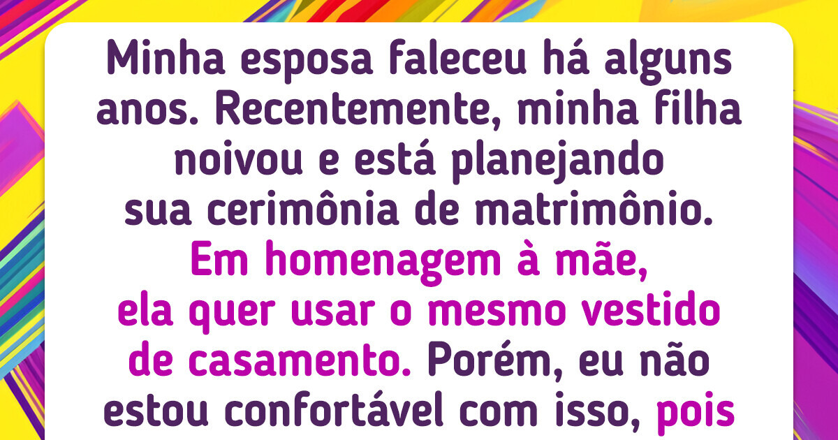 Eu me recuso a permitir que minha filha use o vestido de noiva de minha falecida esposa Eu me recuso a permitir que minha filha use o vestido de noiva de minha falecida esposa