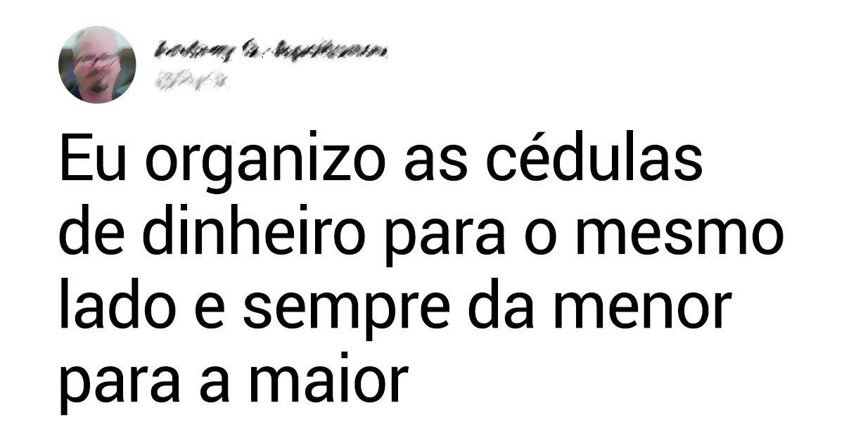 20 Internautas contam quais são suas manias mais esquisitas 20 Internautas contam quais são suas manias mais esquisitas