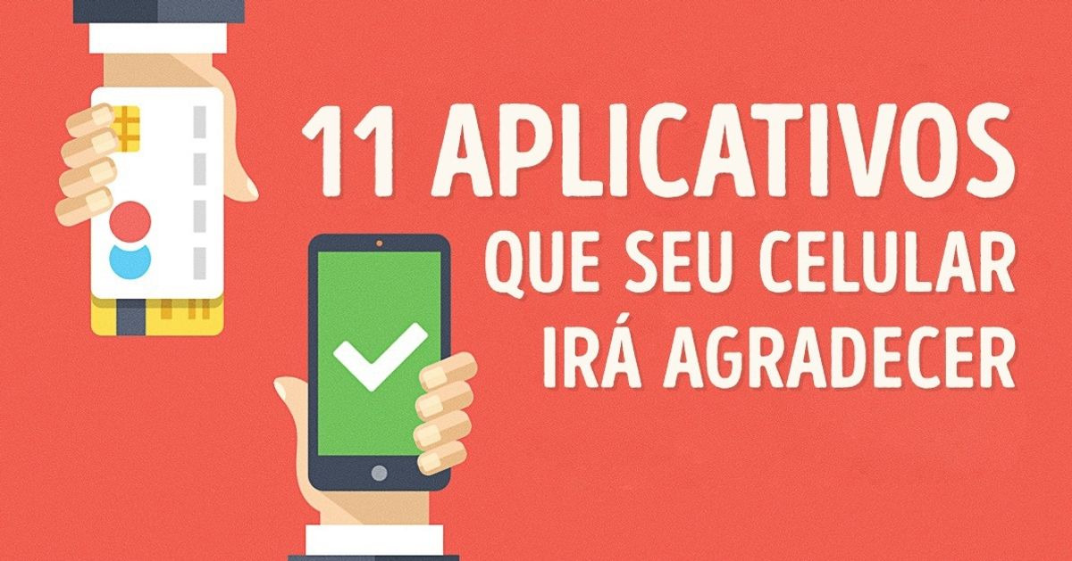 11 aplicativos que seu celular irá agradecer