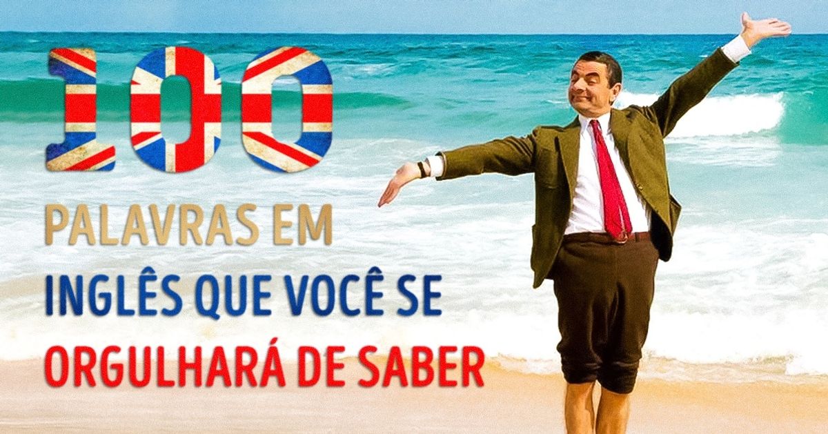 100 palavras em inglês que você terá orgulho de saber