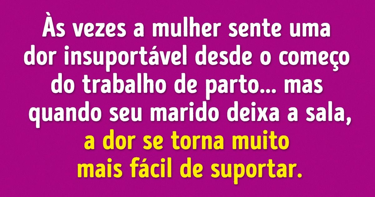 Sou uma dessas loucas que dão à luz ao lado do marido e quero dizer algo muito importante