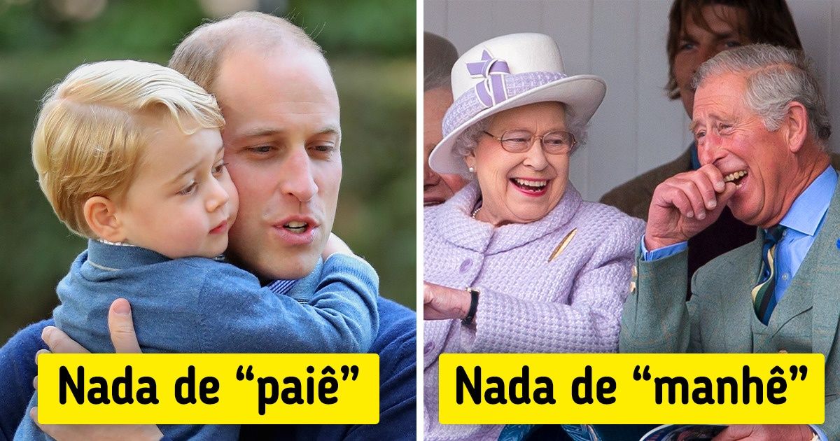 15 Palavras comuns que você não ouvirá saindo da boca da família real britânica 15 Palavras comuns que você não ouvirá saindo da boca da família real britânica