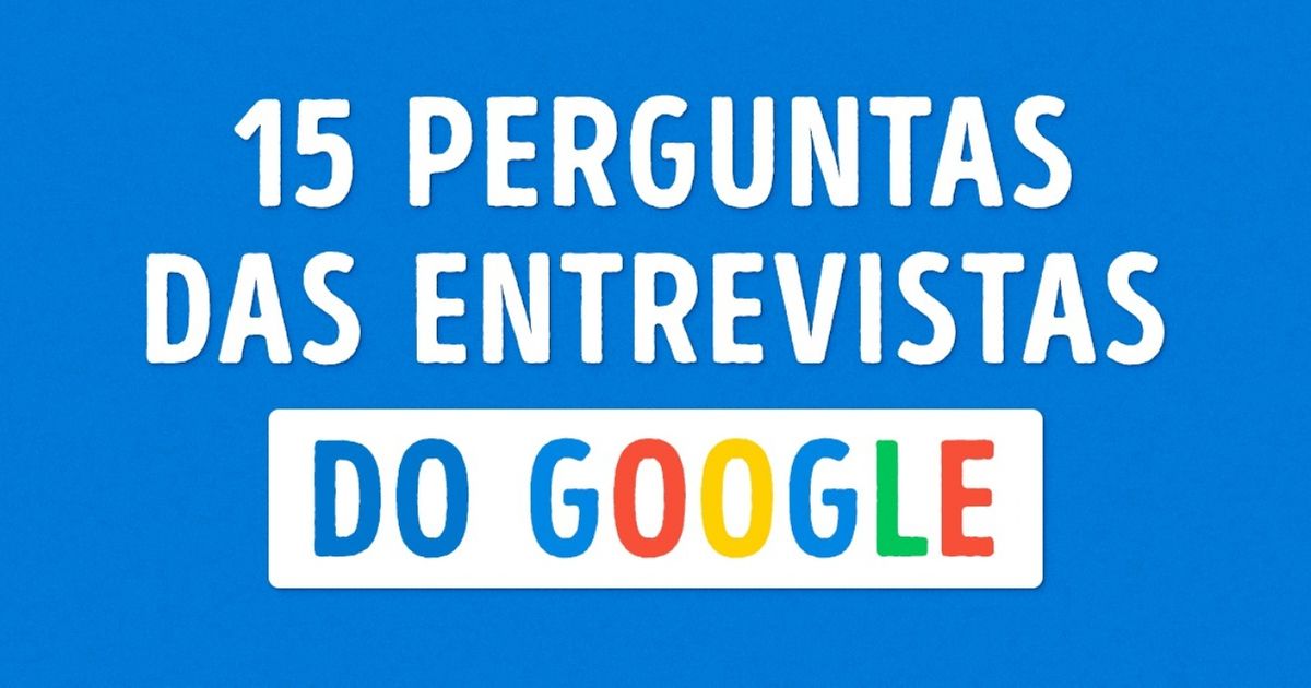 Perguntas feitas nas entrevistas de trabalho do Google