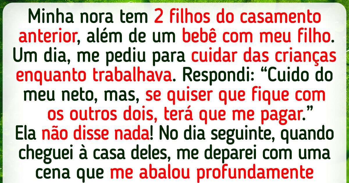 Tomei uma atitude e me recusei a ser babá dos filhos da minha nora de graça Tomei uma atitude e me recusei a ser babá dos filhos da minha nora de graça