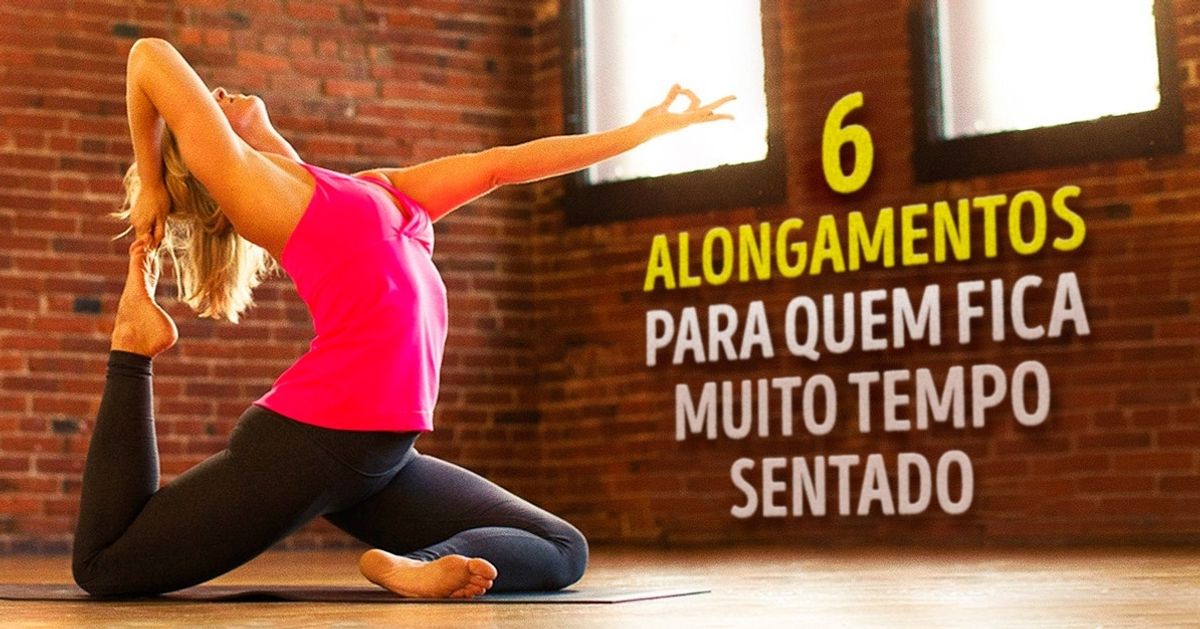 Seis exercícios de alongamento para quem fica muito tempo sentado