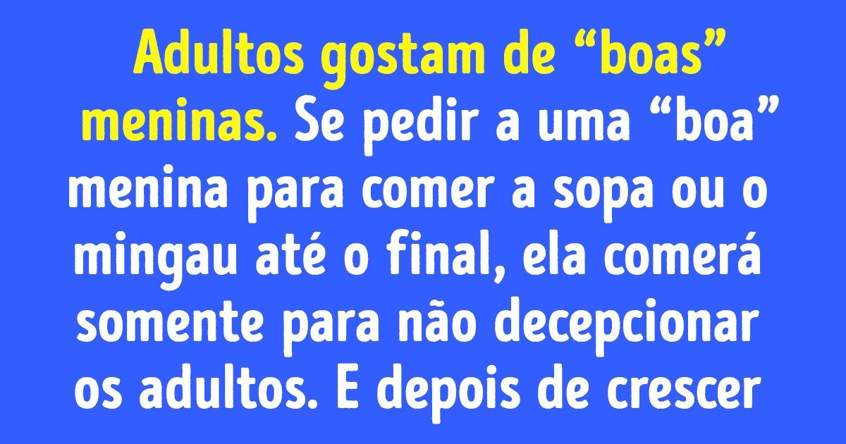 A pior coisa que pais podem fazer para sua filha é criá-la como uma “boa” menina A pior coisa que pais podem fazer para sua filha é criá-la como uma “boa” menina