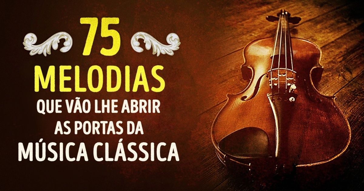 75 melodias que vão lhe abrir as portas da música clássica
