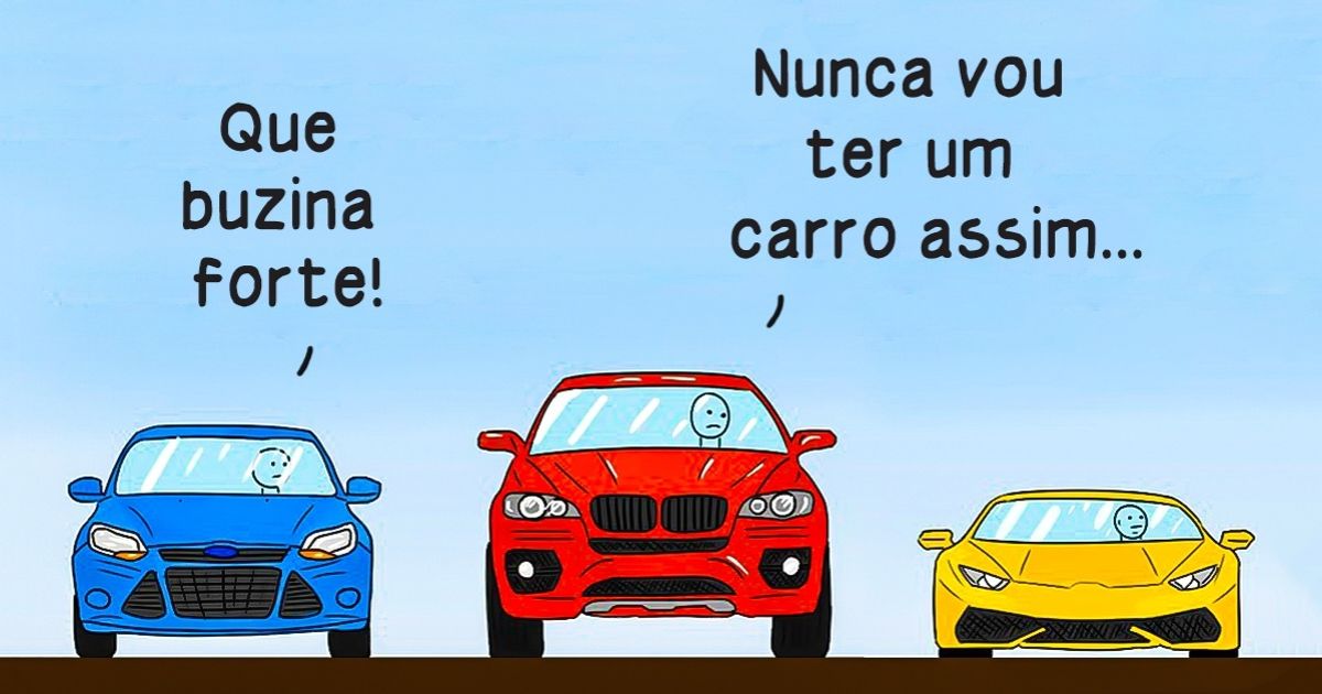 Saiba valorizar as suas coisas e não tenha inveja dos outros