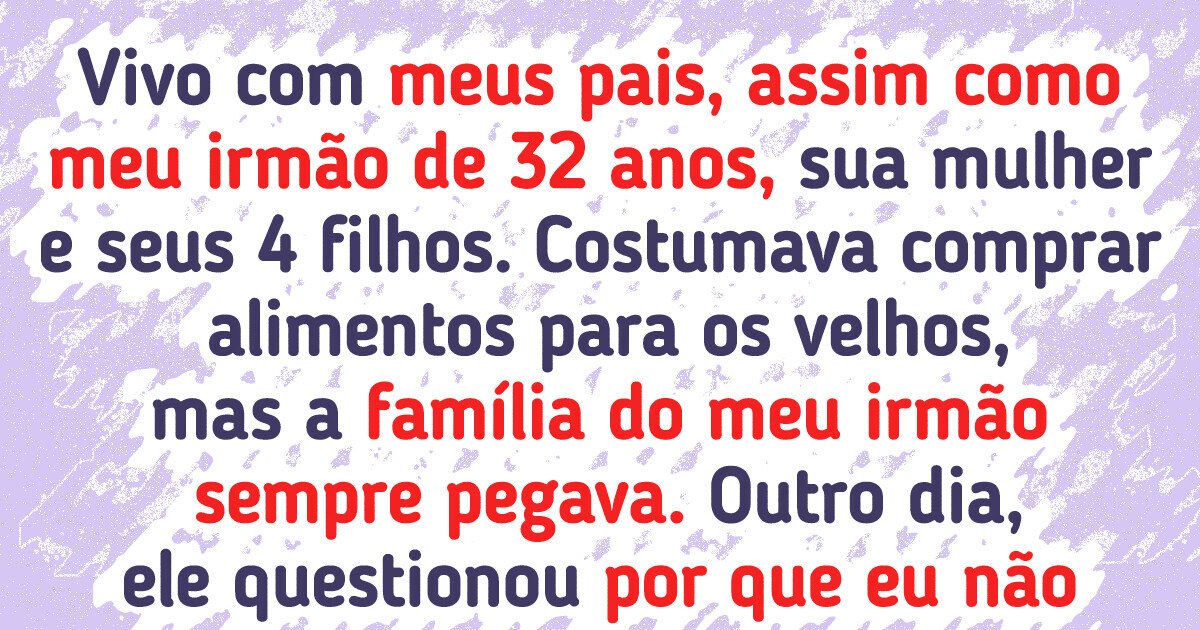 Compro coisas só para meus pais porque meu irmão mora conosco Compro coisas só para meus pais porque meu irmão mora conosco