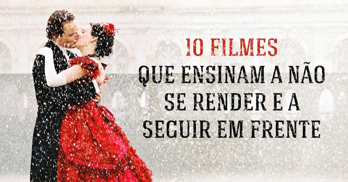 10 filmes que mostram que nunca devemos desistir