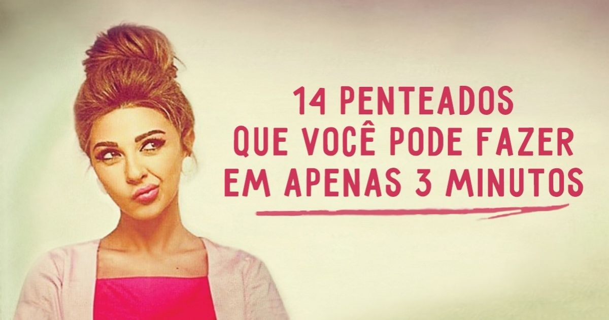 14 Penteados que você pode fazer em apenas 3 minutos