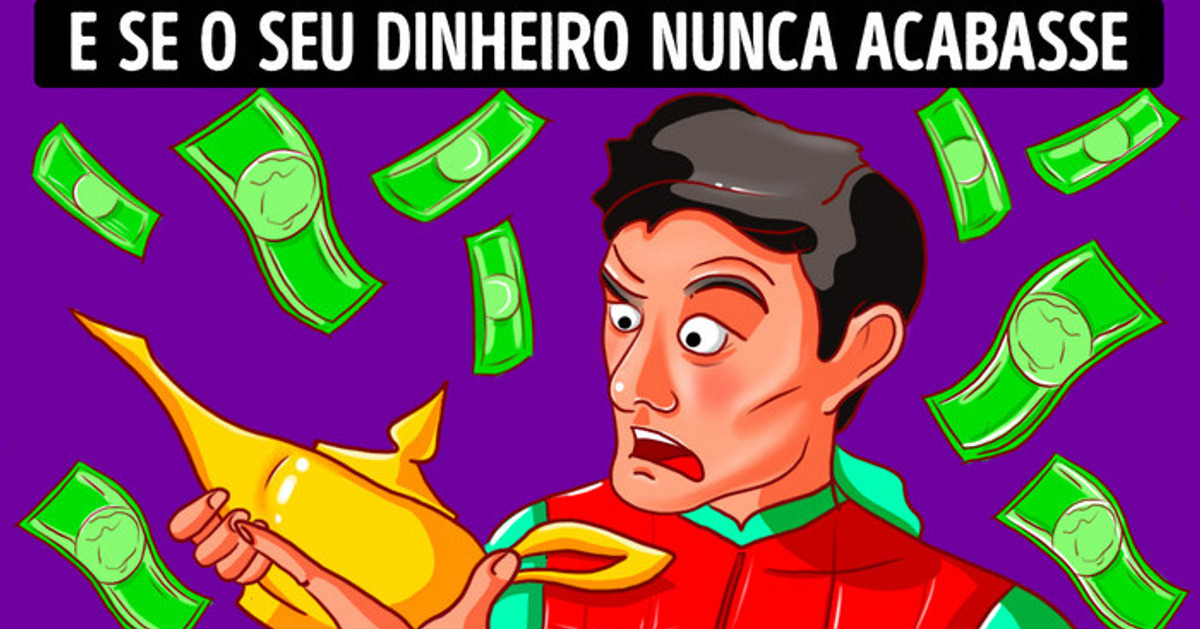 E se você tivesse dinheiro infinito para sempre?