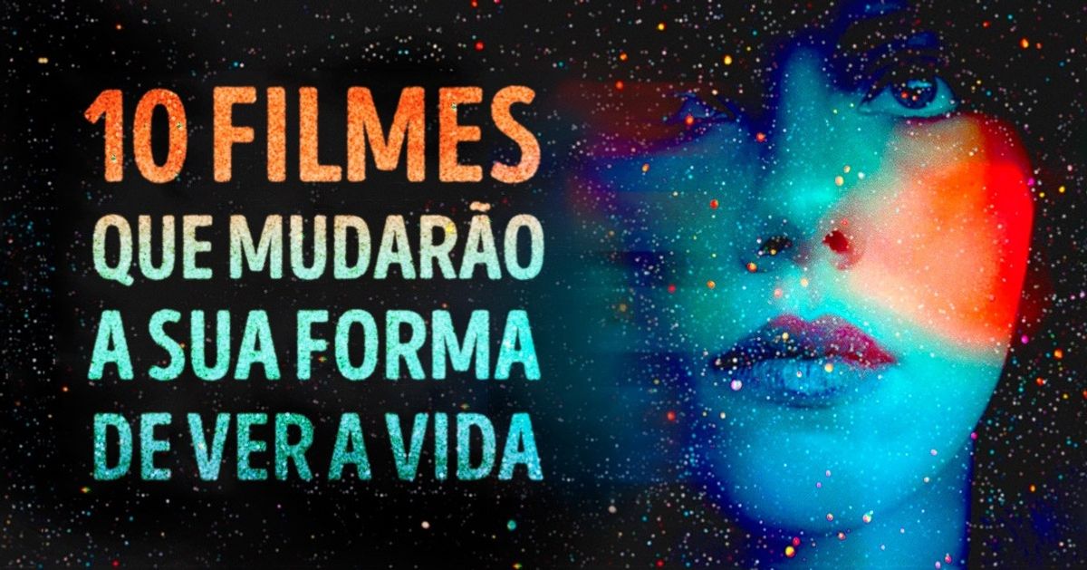 10 filmes que mudarão sua forma de ver a vida