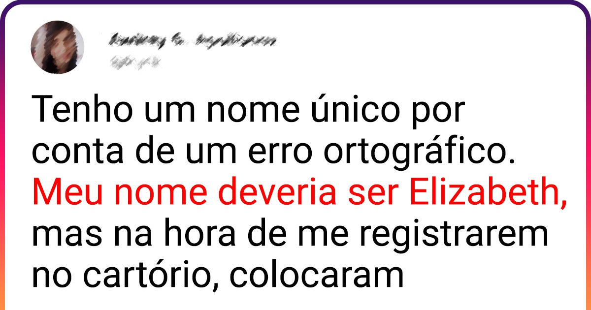 19 Pessoas revelam, entre risadas e irritação, qual a história por trás dos nomes que seus pais escolheram para elas