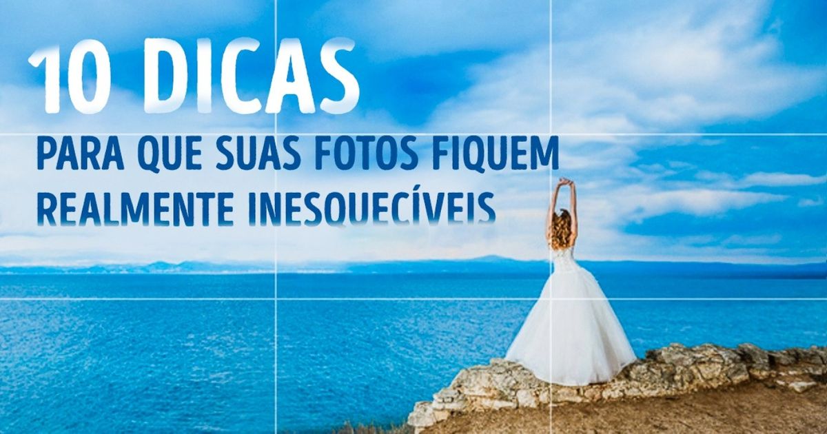 10 dicas para que as suas fotos fiquem geniais