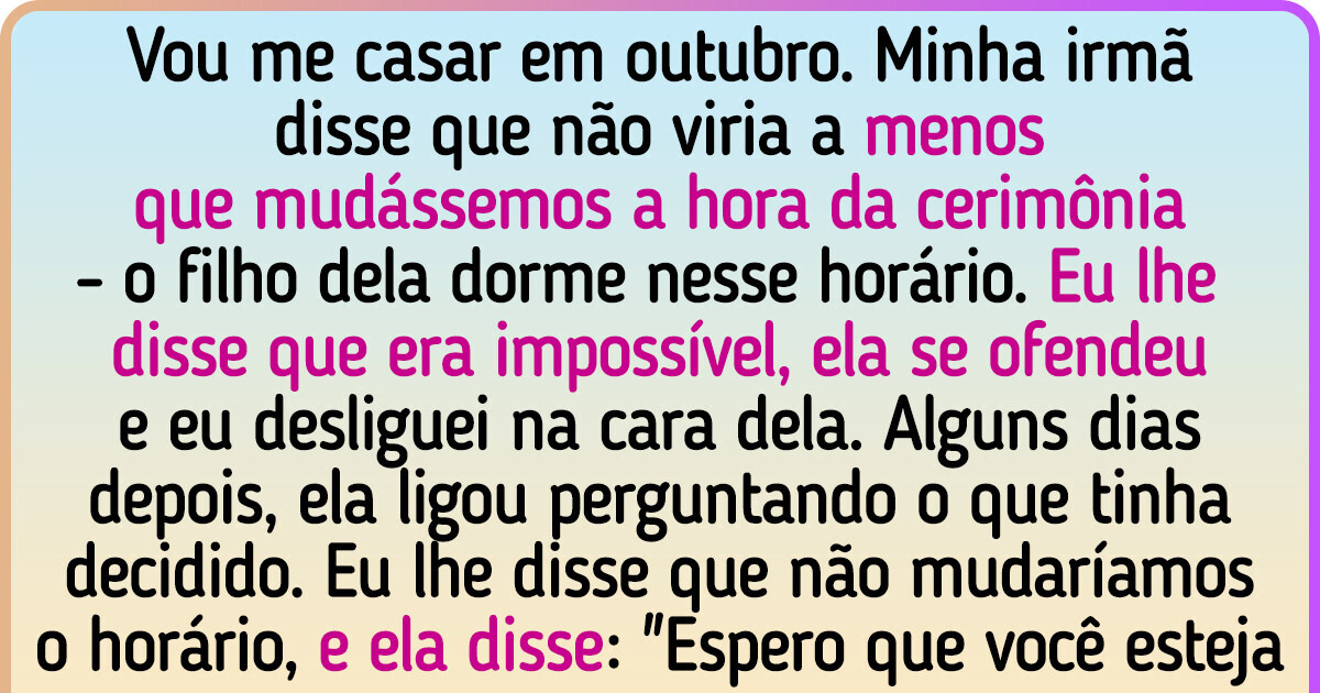 Uma noiva se recusou a adiar o casamento para agradar sua irmã e não se arrepende de nada