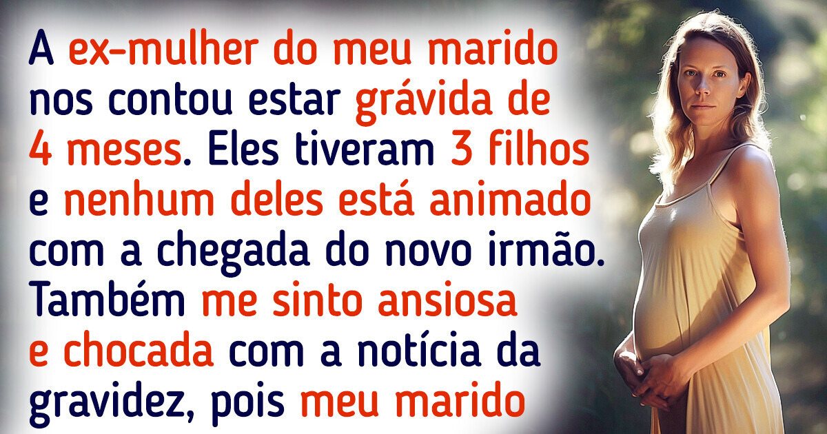 A ex-mulher do meu marido está grávida e estou brava, pois isso nos traz muitos problemas
