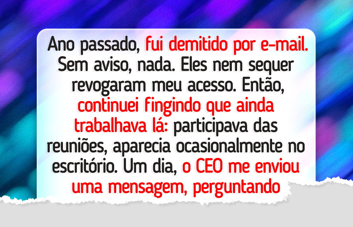 Depois da demissão por e-mail, continuei fingindo trabalhar e a história tomou outro rumo Depois da demissão por e-mail, continuei fingindo trabalhar e a história tomou outro rumo