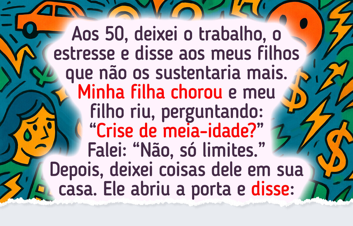 Larguei meu emprego aos 50 e me recusei a continuar sustentando meus filhos Larguei meu emprego aos 50 e me recusei a continuar sustentando meus filhos