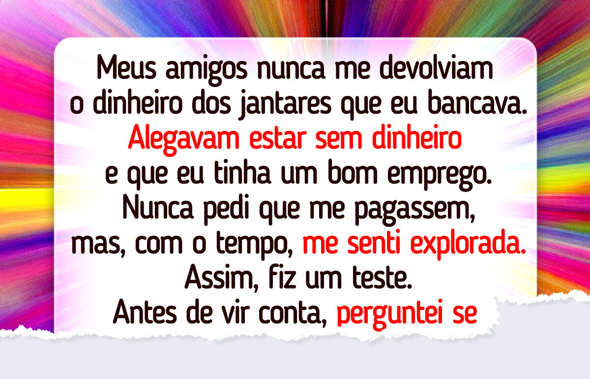 Meus amigos nunca me pagavam, então achei um jeito de dar o troco