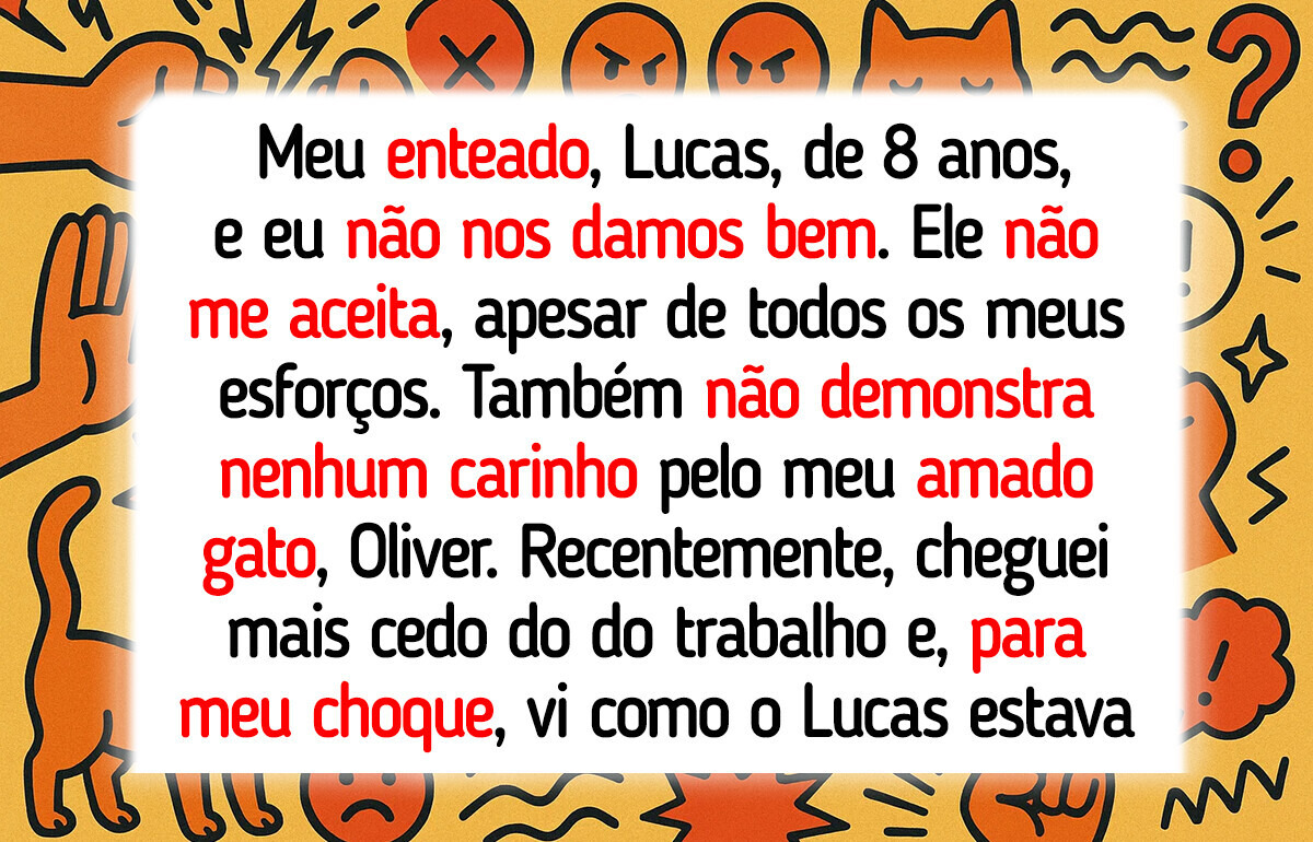 Prefiri meu gato ao meu enteado e agora sou a madrasta cruel