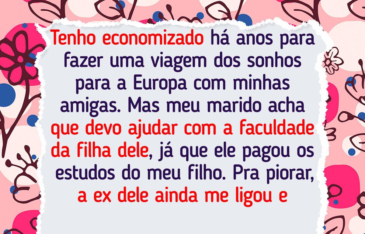 Prefiro minha viagem dos sonhos do que bancar a faculdade da minha enteada
