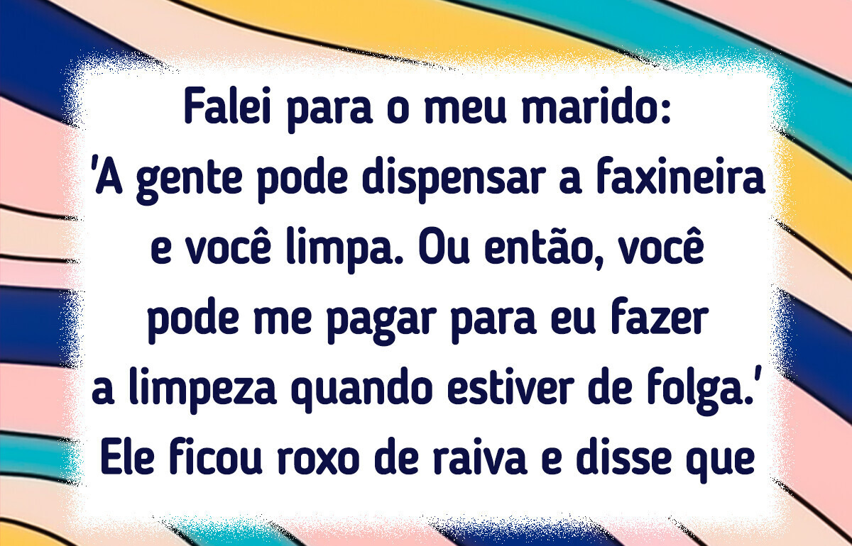 Marido pede que a esposa limpe mais a casa, mas ouve o que não esperava