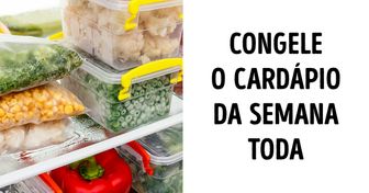 10+ Dicas práticas de como congelar comida pronta, do almoço ao jantar, sem perder tempo na cozinha