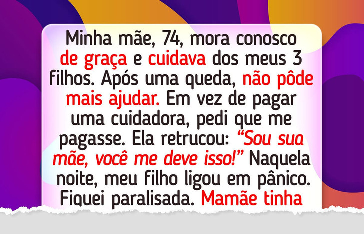 Não aceitei cuidar da minha mãe de graça, mas ela virou o jogo