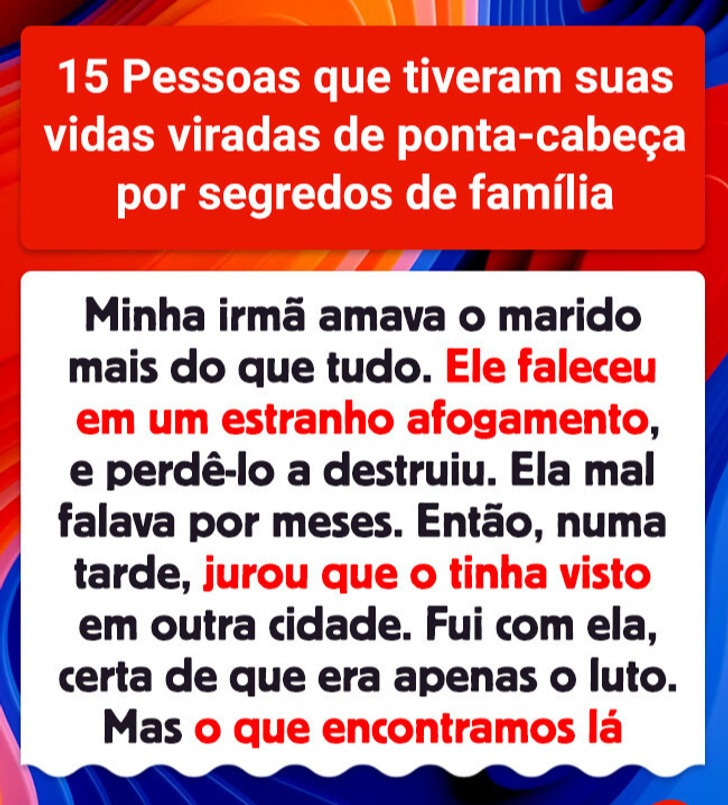 15 Pessoas que tiveram suas vidas viradas de ponta-cabeça por segredos de família