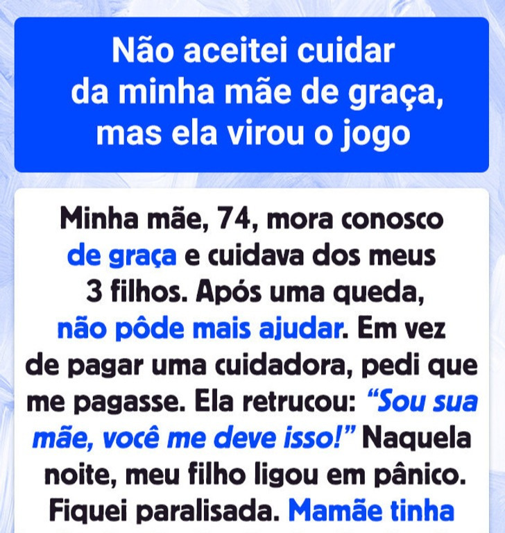 Não aceitei cuidar da minha mãe de graça, mas ela virou o jogo