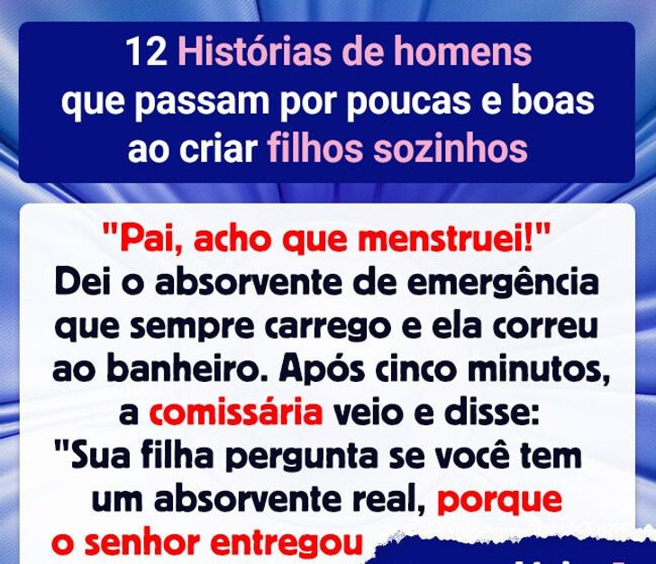 12 Histórias de homens que passam por poucas e boas ao criar filhos sozinhos